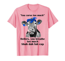 Load image into Gallery viewer, Funny shirts V-neck Tank top Hoodie sweatshirt usa uk au ca gifts for You Curse Too Much Heifers You Breathe Too Much Tshirt Gifts 1217334