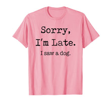 Load image into Gallery viewer, Sorry I'm Late I Saw A Dog Funny Dog Lovers Gifts TShirt337651