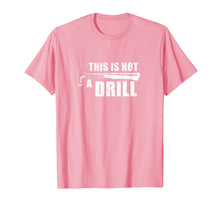 Load image into Gallery viewer, This Is Not A Drill Funny TShirt440701