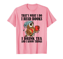 Load image into Gallery viewer, That's what I do I read books I drink tea and I know things T-Shirt-204395