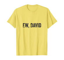 Load image into Gallery viewer, Ew David Pop Culture Trending Gifts For Men And Women TShirt347699