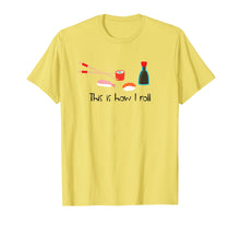 Load image into Gallery viewer, Funny shirts V-neck Tank top Hoodie sweatshirt usa uk au ca gifts for This Is How I Roll Funny Sushi T-Shirt 1327294