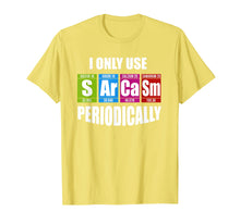 Load image into Gallery viewer, Funny shirts V-neck Tank top Hoodie sweatshirt usa uk au ca gifts for Funny Sarcasm Periodically Science T-Shirt 3010968