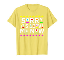 Load image into Gallery viewer, Sorry It's Above Me Now Shirt 90s Style T-Shirt 204861