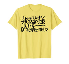 Load image into Gallery viewer, Funny shirts V-neck Tank top Hoodie sweatshirt usa uk au ca gifts for You Say Crafter I Say Entrepreneur, Crafting Shirt, Craft 2532645