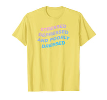 Load image into Gallery viewer, Funny shirts V-neck Tank top Hoodie sweatshirt usa uk au ca gifts for Stressed Depressed And Poorly Dressed Aesthetic T-Shirt 2390405