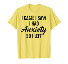 Load image into Gallery viewer, I Came I Saw I Had Anxiety So I Left T-Shirt-3364394