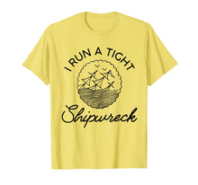 Load image into Gallery viewer, I Run A Tight Shipwreck TShirt111707