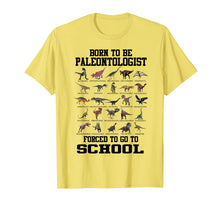 Load image into Gallery viewer, Born To Be Paleontologist Forced To Go To School Dinosaurs T-Shirt-566789