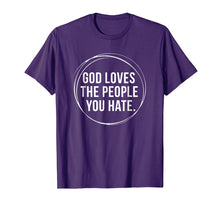 Load image into Gallery viewer, God Loves The People You Hate T Shirt Gift For Women Men