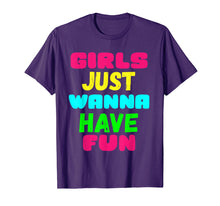Load image into Gallery viewer, Girls Just Wanna Have Fun Shirt Gift