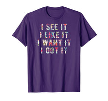 Load image into Gallery viewer, Funny shirts V-neck Tank top Hoodie sweatshirt usa uk au ca gifts for I See It I Like It I Want It I Got It Deluxe Style Tshirt 307156