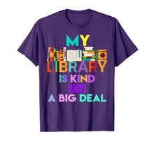 Load image into Gallery viewer, My Library Is Kind Of A Big Deal T-Shirt Book Lover 816538