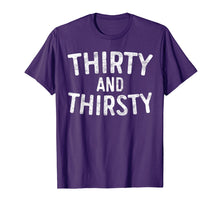 Load image into Gallery viewer, Thirty And Thirsty T-Shirt 30th Birthday Gift Shirt