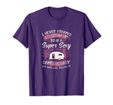 Load image into Gallery viewer, Womens Camping T Shirt I Never Dreamed I'd Grow Up To Be 2019