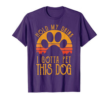 Load image into Gallery viewer, Hold My Drink I Gotta Pet This Dog T-Shirt Funny Humor Gift