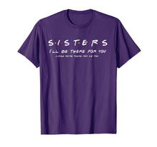 Load image into Gallery viewer, Sister I'll Be There For You Shirt Best Sister shirt Gift T-Shirt-163460