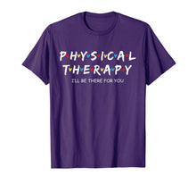 Load image into Gallery viewer, Physical Therapy Shirt I Will Be There For You Therapist T-Shirt