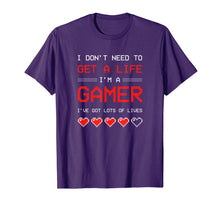 Load image into Gallery viewer, I Dont need to get a Life im a Gamer I ESports Gaming T-Shirt-1954826