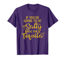 Load image into Gallery viewer, If You're Going To Be Salty Bring The Tequila T-Shirt-857944