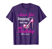 Load image into Gallery viewer, March Girl Stepping Into My Birthday Like A Boss TShirt210617