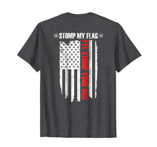 Load image into Gallery viewer, Stomp My Flag, I'll Stomp Your Ass - Patriotic T-Shirt 1803747