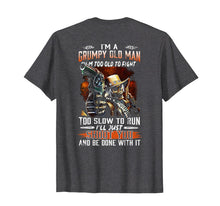 Load image into Gallery viewer, Mens I Am A Grumpy Old Man I Am Too Old To Fight TShirt