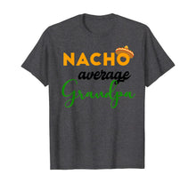 Load image into Gallery viewer, Nacho Average Grandpa Funny Cinco De Mayo Mexican Festival T-Shirt