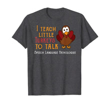 Load image into Gallery viewer, Teacher I Teach Turkeys To Talk Speech Language Pathologist T-Shirt
