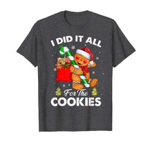 Load image into Gallery viewer, Funny shirts V-neck Tank top Hoodie sweatshirt usa uk au ca gifts for I Did It All For The Cookie Christmas Xmas Gingerbread Man T-Shirt 415639