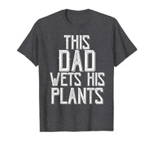 Load image into Gallery viewer, Funny shirts V-neck Tank top Hoodie sweatshirt usa uk au ca gifts for Gardening Gifts For Men Dad This Dad wets His Plants Shirt T-Shirt 343268