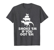 Load image into Gallery viewer, Smoke 'Em If You Got 'Em Smokin' Pit Grill Gifts Fathers Day T-Shirt-3192582