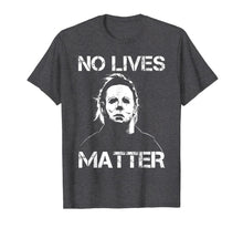 Load image into Gallery viewer, No Lives Matter Michael-Myers-Funny Halloween Movie Horror T-Shirt