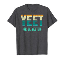 Load image into Gallery viewer, Unique Vintage Retro Style Meme Apparel Yeet or be Yeeten T-Shirt