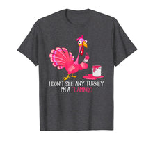 Load image into Gallery viewer, Funny shirts V-neck Tank top Hoodie sweatshirt usa uk au ca gifts for I Don't See Any Turkey I'm A Flamingo Thanksgiving Gifts T-Shirt 126149