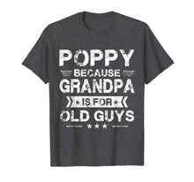 Load image into Gallery viewer, Mens Poppy Because Grandpa Is For Old Guys Fathers Day Gifts T-Shirt-1439530