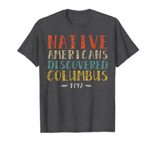 Load image into Gallery viewer, Native Americans Discovered Columbus Indigenous People's Day T-Shirt