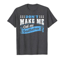Load image into Gallery viewer, Don't Make Me Call My Godfather Funny Quote Gifts Godchild T-Shirt-319423