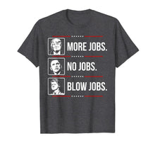 Load image into Gallery viewer, Trump more jobs Obama no jobs Bill Cinton B jobs Trump 2020 T-Shirt 79390