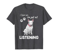Load image into Gallery viewer, Bull Terrier I Hear You Not Listening T-Shirt-944188