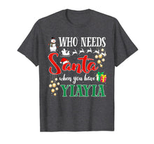 Load image into Gallery viewer, Who Needs Santa When You Have Yiayia Funny Christmas Gifts T-Shirt-3206232