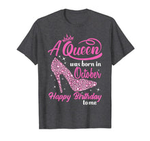 Load image into Gallery viewer, Queens Are Born In October Funny October Girls Birthday T-Shirt