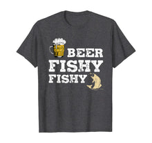 Load image into Gallery viewer, Beer Fishy Fishy Funny Sayings Gift For Beer Drinkers Lovers TShirt376312