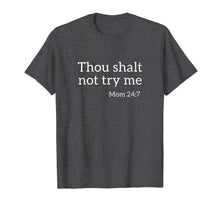 Load image into Gallery viewer, Funny shirts V-neck Tank top Hoodie sweatshirt usa uk au ca gifts for Thou Shalt Not Try Me Funny Mom 24:7 Bible Quote T-Shirt 2534702