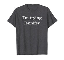 Load image into Gallery viewer, Funny shirts V-neck Tank top Hoodie sweatshirt usa uk au ca gifts for I'm Trying Jennifer T-Shirt Basketball T-Shirt 1955266