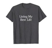 Load image into Gallery viewer, Funny shirts V-neck Tank top Hoodie sweatshirt usa uk au ca gifts for Living My Best Life T-shirt 3023317