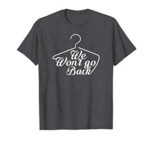 Load image into Gallery viewer, We Won't Go Back Pro-Choice Feminist T-Shirt For Women