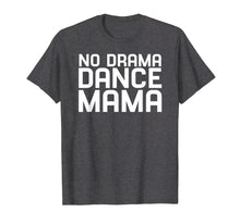 Load image into Gallery viewer, Funny shirts V-neck Tank top Hoodie sweatshirt usa uk au ca gifts for No Drama Dance Momma - Mothers Day Gifts for Women T-Shirt 3498054