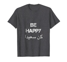 Load image into Gallery viewer, Funny shirts V-neck Tank top Hoodie sweatshirt usa uk au ca gifts for BE HAPPY Arabic T Shirt, english translation, Arabic Gifts 3139878