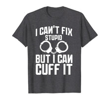 Load image into Gallery viewer, I Cuff Stupid Police Officer Shirt Academy Graduation Gifts